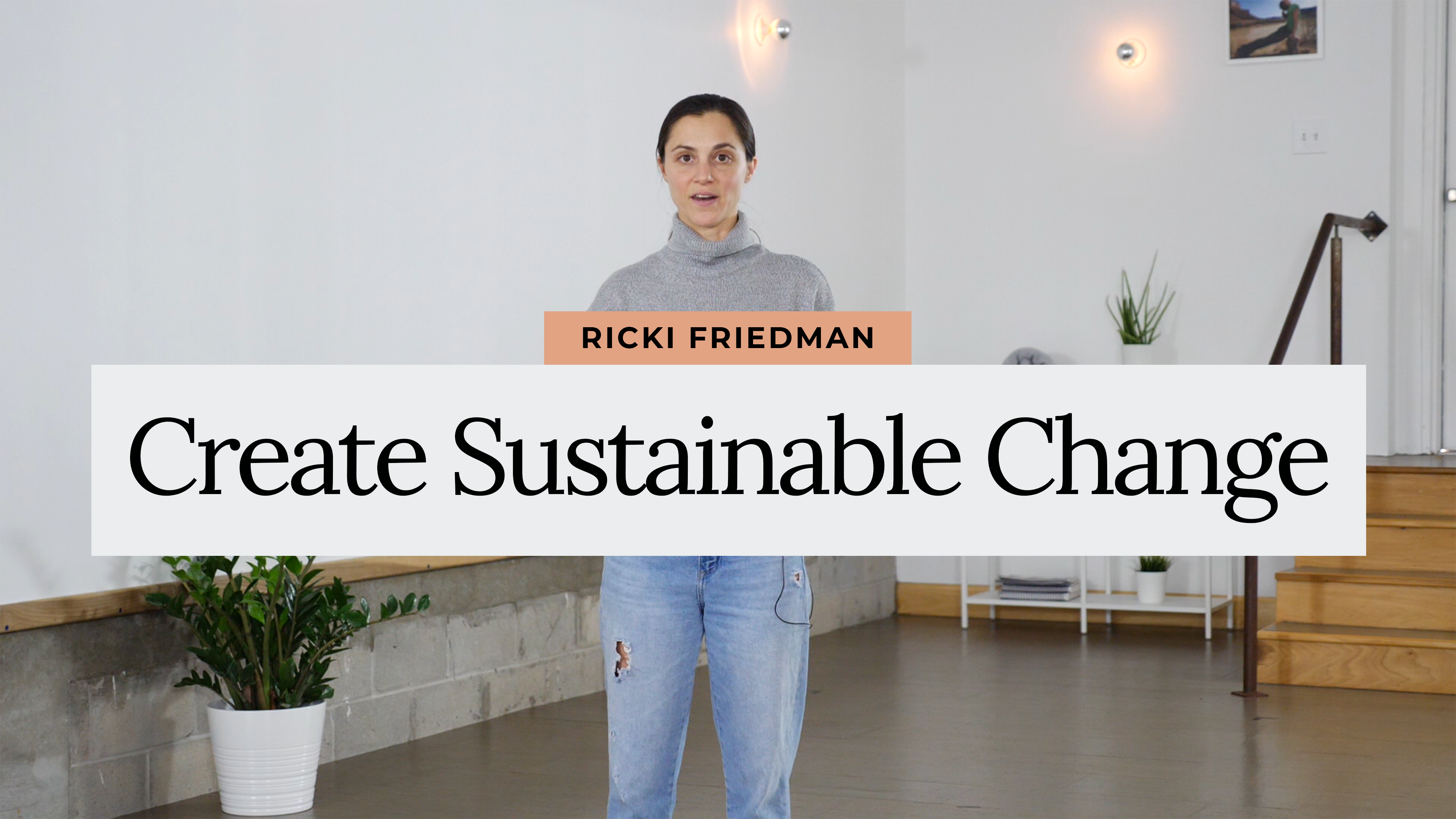 Create Sustainable Change with Life Coach Ricki Friedman