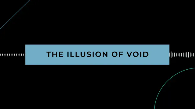 Philosophy: The Illusion of Void