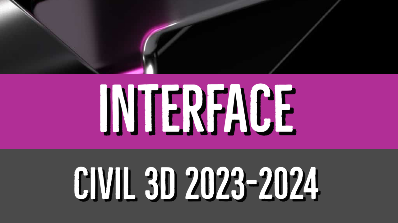 Civil 3D 2023 to 2024 Interface Essentials