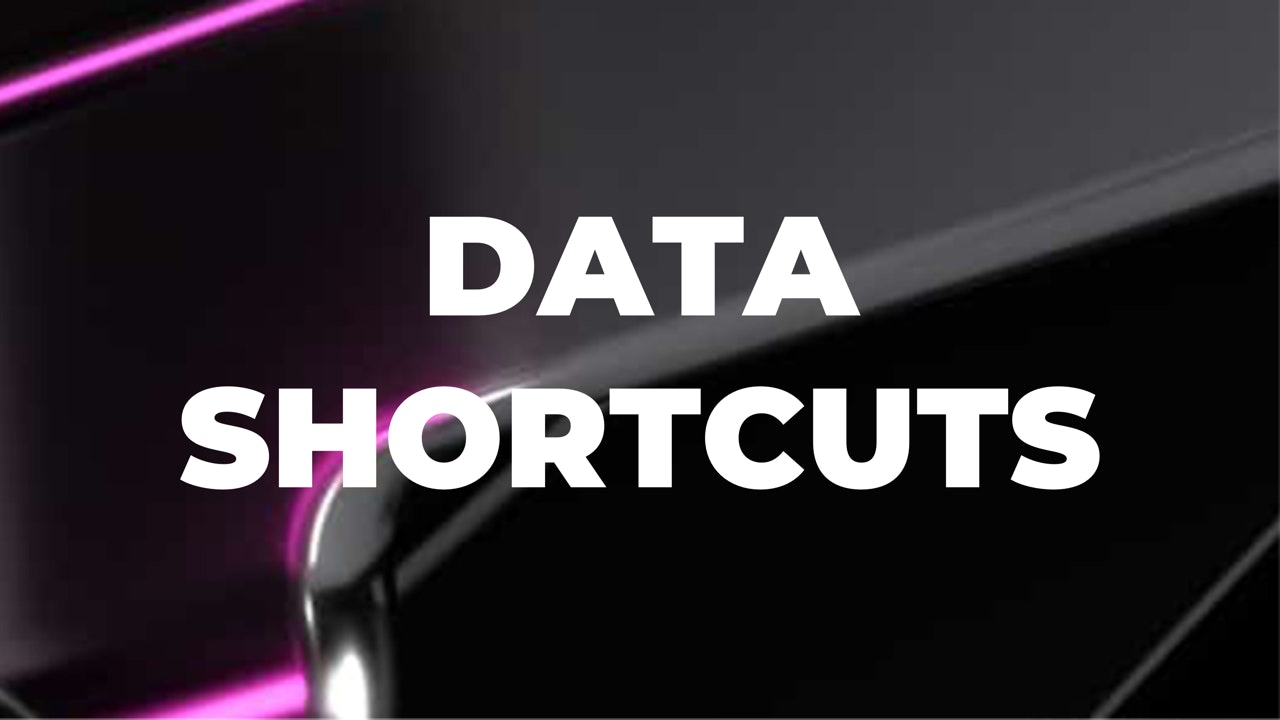 Data Shortcuts