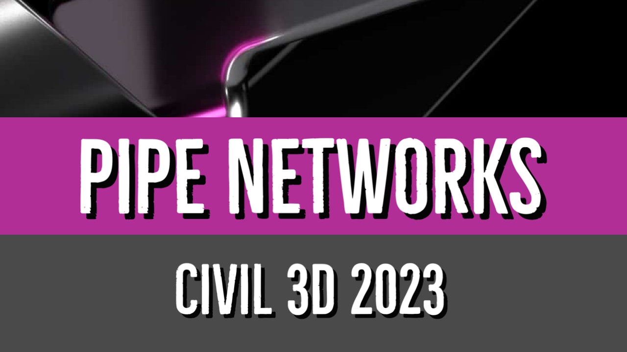 Civil 3D 2023 Pipe Network Essentials