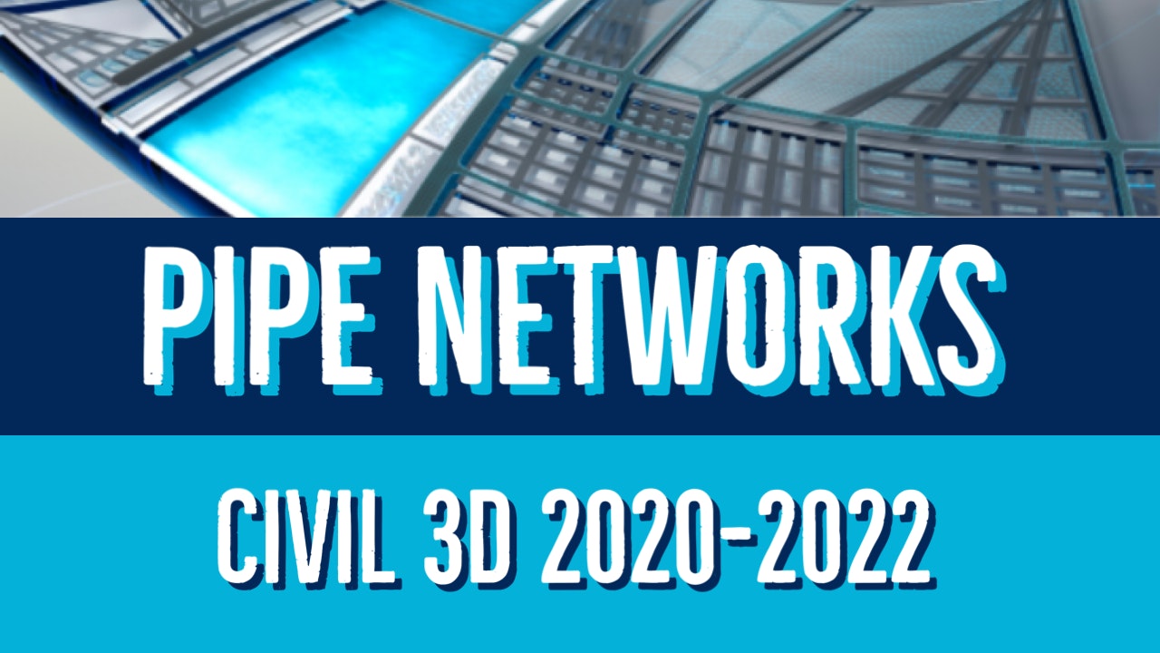 Civil 3D 2020 to 2022 Pipe Network Essentials