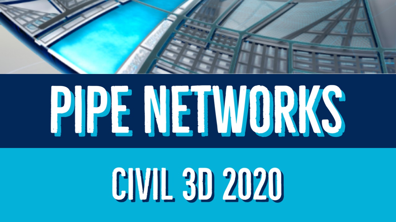 Civil 3D 2020 Pipe Network Essentials