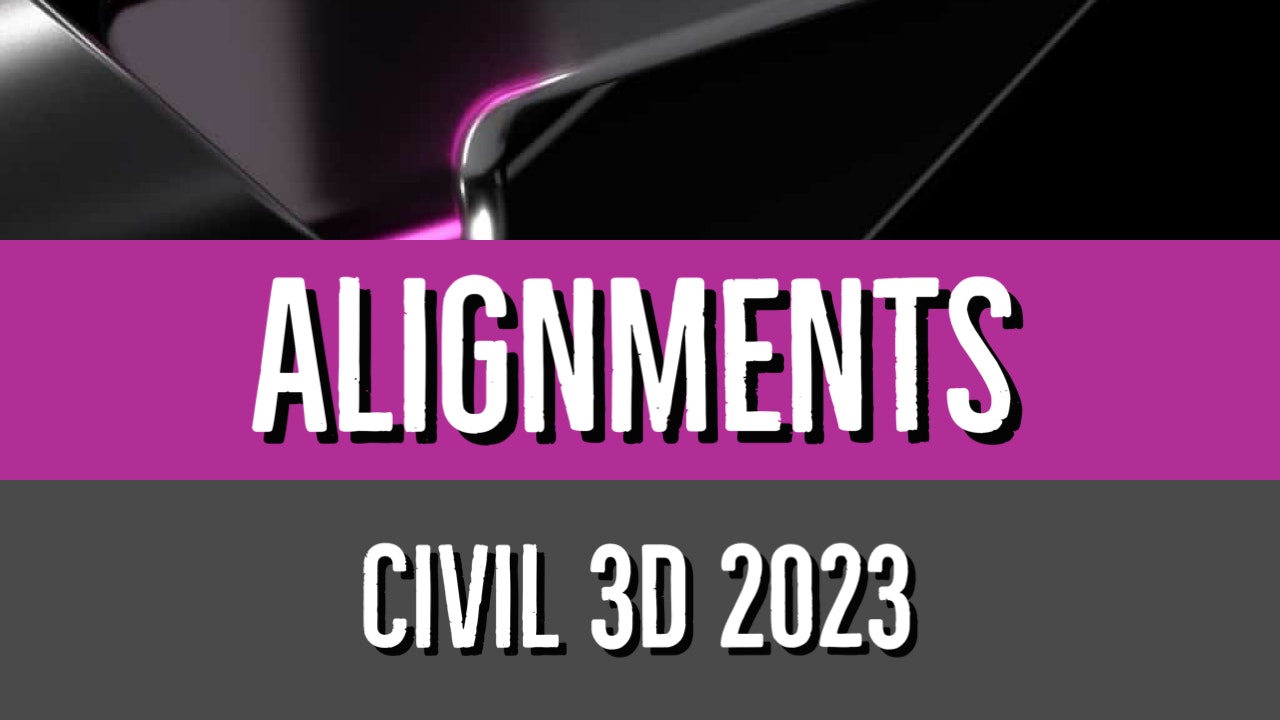 Civil 3D 2023 Alignment Essentials
