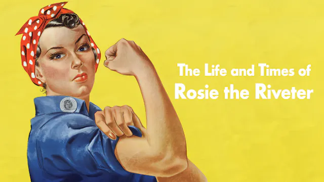 The Life and Times of Rosie the Riveter