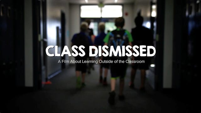 Class Dismissed : A Film About Learning Outside of the Classroom