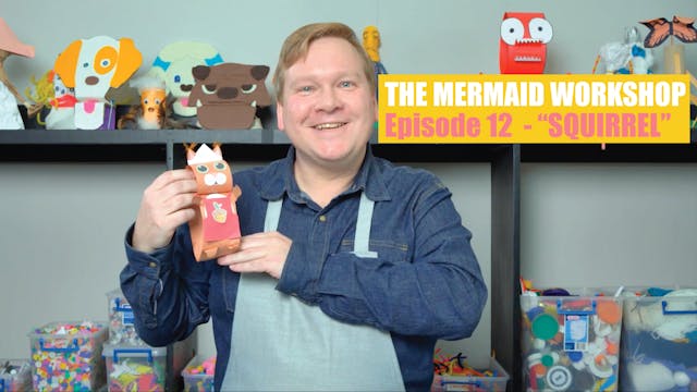 E12: SQUIRREL - The Mermaid Workshop