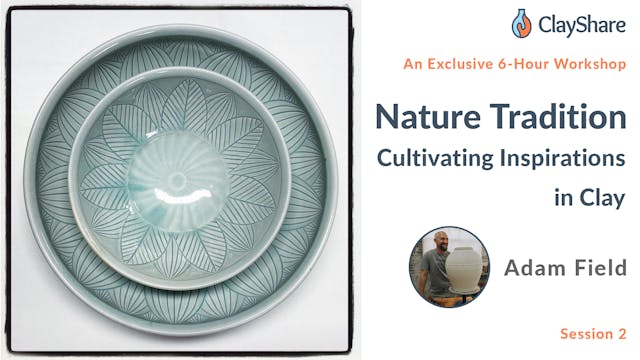 Nature Tradition: Cultivating Inspirations in Clay: Session 2