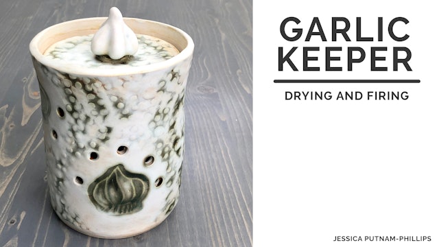 Garlic Keeper - Drying and Firing