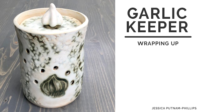 Garlic Keeper - Wrapping Up