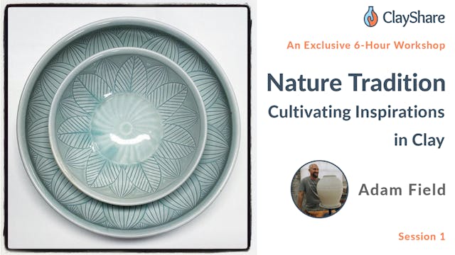 Nature Tradition: Cultivating Inspirations in Clay: Session 1