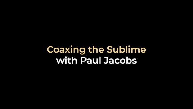 Coaxing the Sublime with Paul Jacobs