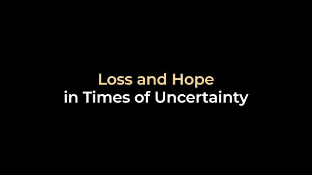 Loss and Hope in Times of Uncertainty