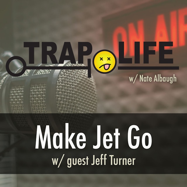 Trap Life | S1 | Make Jet Go w/ Jeff Turner