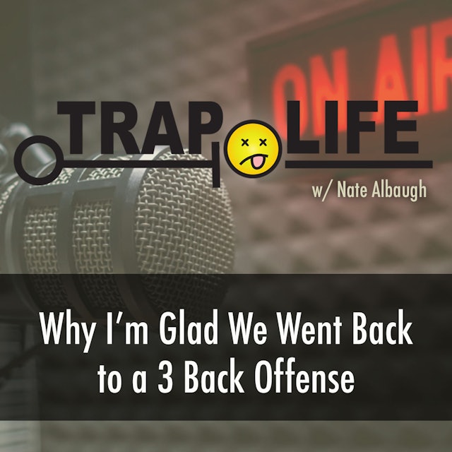 Trap Life | S2 | Why I'm Glad We Returned to a 3 Back Offense