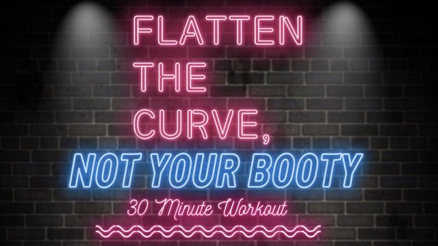 Flatten the Curve, Not Your Booty!  3...