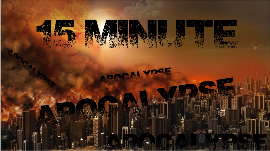 15 Minute Apocolypse