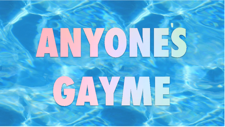 ANYONES GAYME