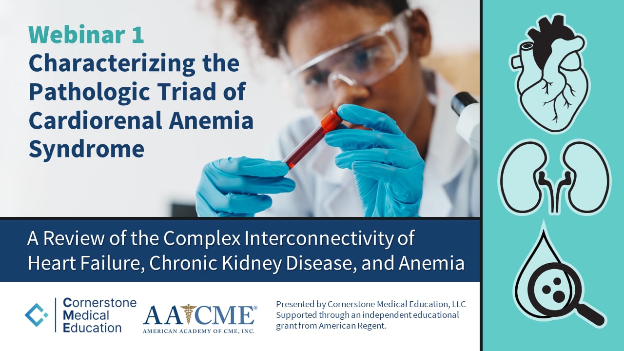 Webinar 1 Characterizing the Pathologic Triad of Cardiorenal Anemia Syndrome