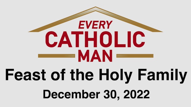 Every Catholic Man Sunday Devotional: Episode 7 - Friday, December 30, 2022
