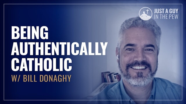 Being Authentically Catholic with Bill Donaghy
