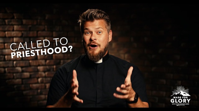 Made For Glory: Are You Being Called To Priesthood?