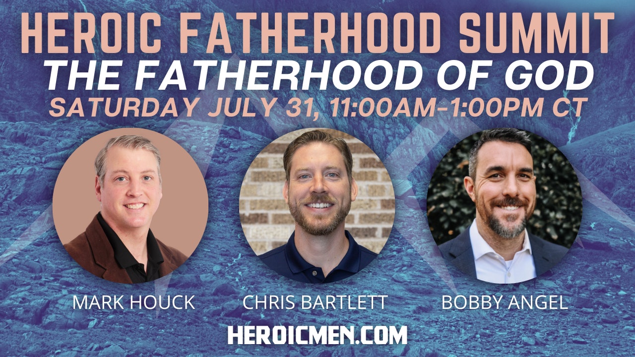 Heroic Fatherhood Summit: The Fatherhood of God
