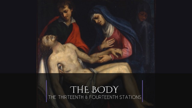 The Body - The Thirteenth and Fourteenth Stations