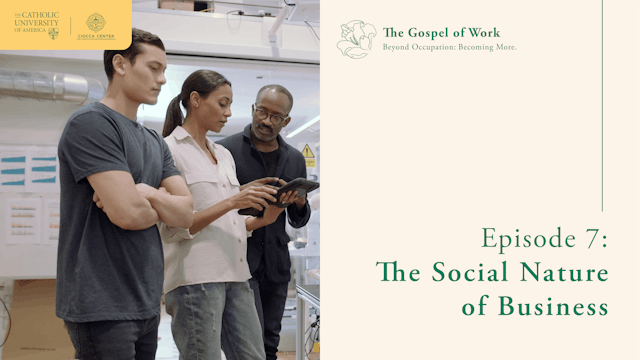 The Social Nature of Business | The Gospel of Work  | E7