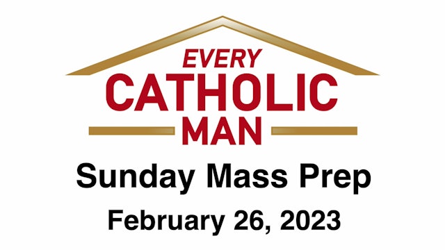 Every Catholic Man: First Sunday in Lent, February 26, 2023
