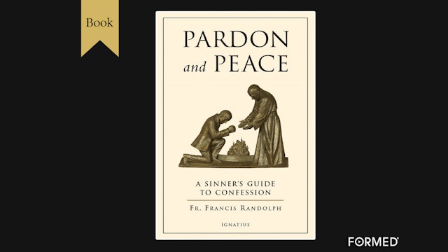 Pardon and Peace: A Sinner's Guide to Confession by Fr. Francis Randolph