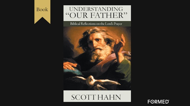 Understanding "Our Father" by Scott Hahn