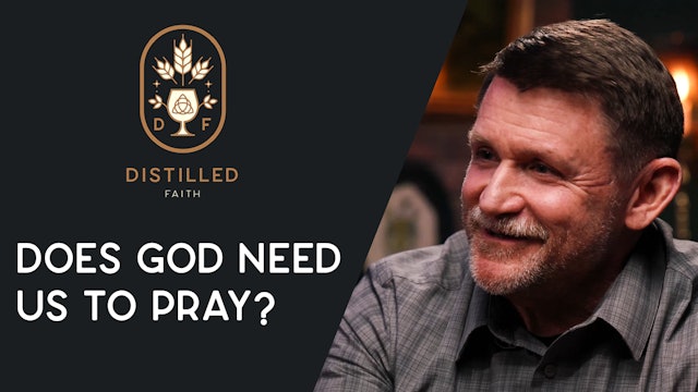 Does God Need Us to Pray? // Distilled Faith