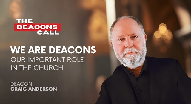 We Are Deacons: Our Important Role in the Church