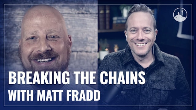 Breaking the Chains with Matt Fradd