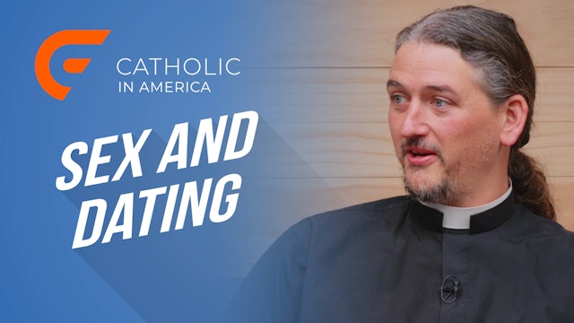 Catholic in America: Sex and Dating