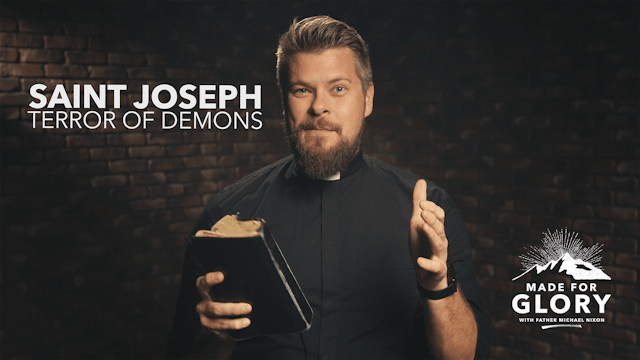Made For Glory: Saint Joseph, Terror of Demons