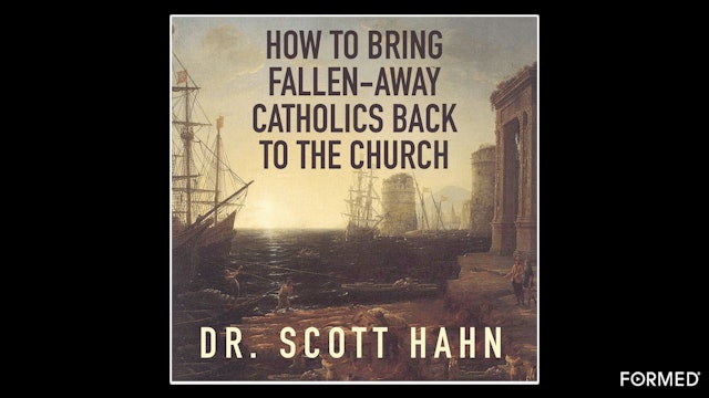 How to Bring Fallen-Away Catholics Back to the Church by Scott Hahn