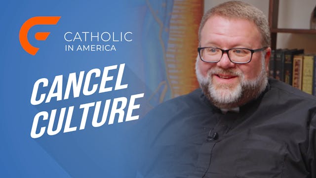 Catholic in America: Cancel Culture 