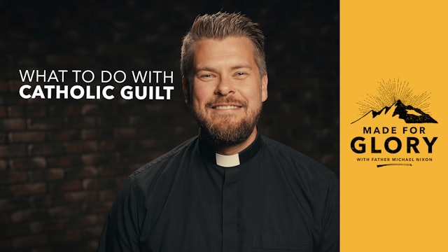 What to Do With Catholic Guilt // Made For Glory