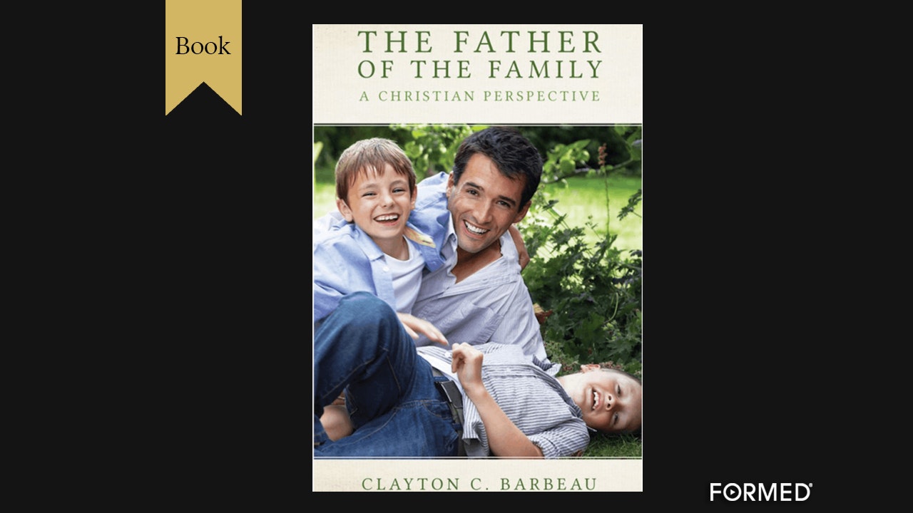 The Father of the Family: A Christian Perspective by Clayton Barbeau
