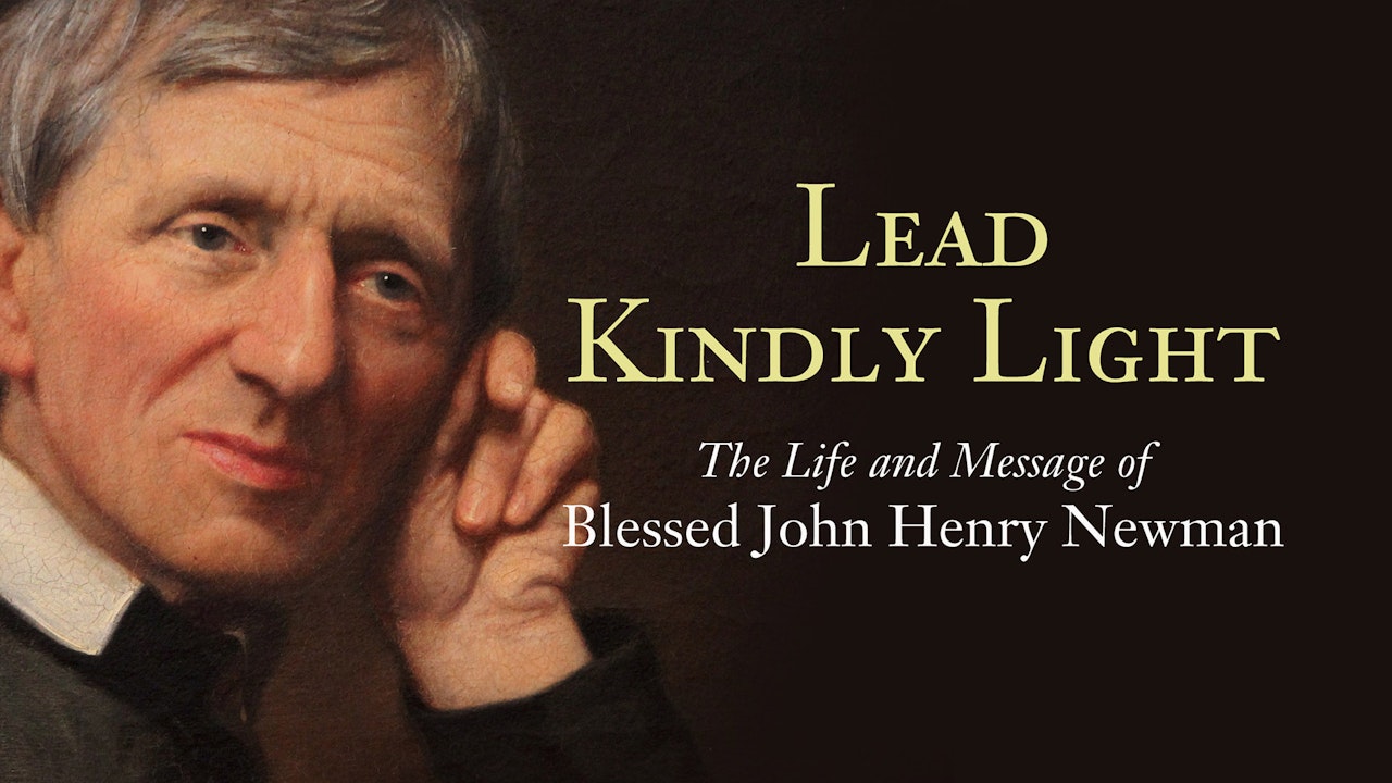 Lead Kindly Light: The Life & Message of Blessed John Henry Newman