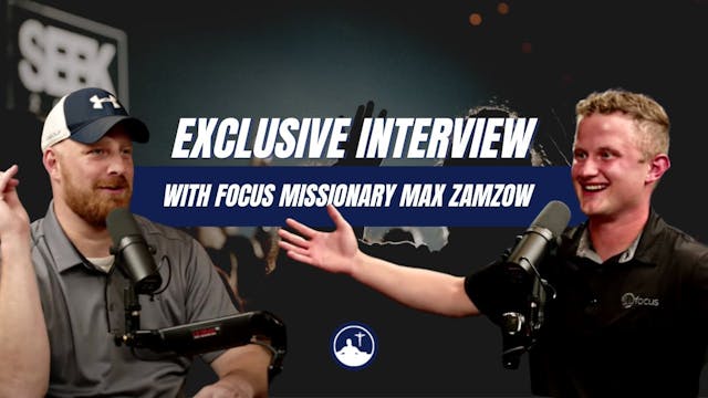 Interview with Focus Missionary Max Z...