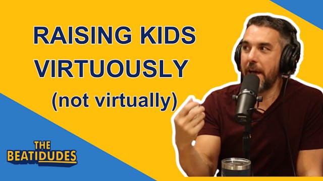 Raising Kids VIRTUOUSLY (Not Virtuall...