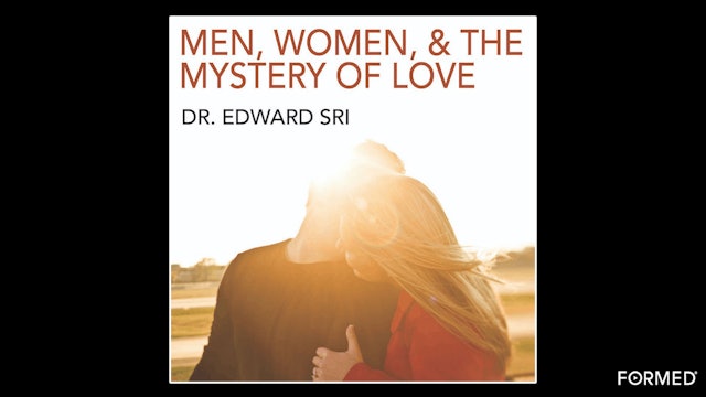 Men, Women, and the Mystery of Love by Dr. Edward Sri
