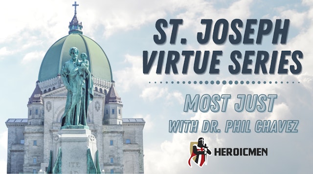 St. Joseph Virtue Series: Joseph, Most Just with Dr. Phil Chavez