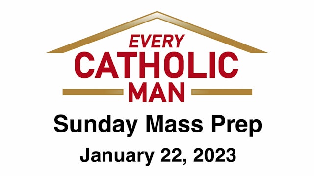 Every Catholic Man: Third Sunday in Ordinary Time, January 22, 2023