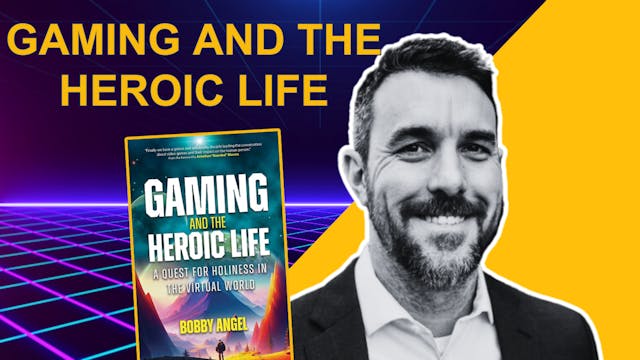 GAMING and The Heroic Life | Bobby An...