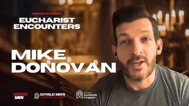 Mike Donovan | Heroic Stories: Eucharist Encounters