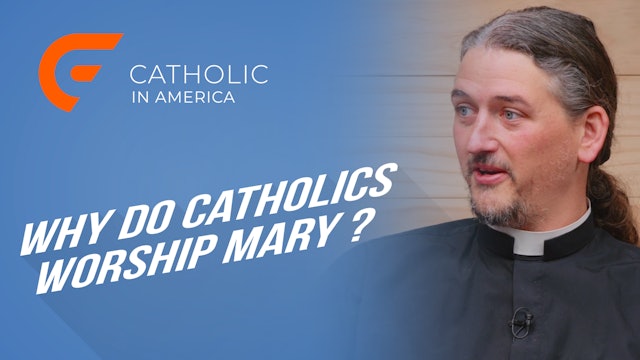 Why Do Catholics Worship Mary? // Catholic in America